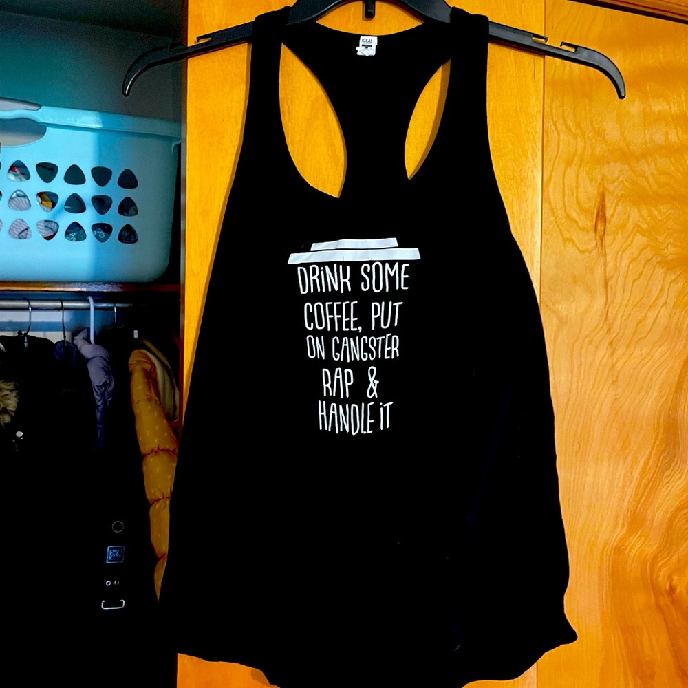 “Drink some coffee, out on gangster rap & handle it” racer back tank